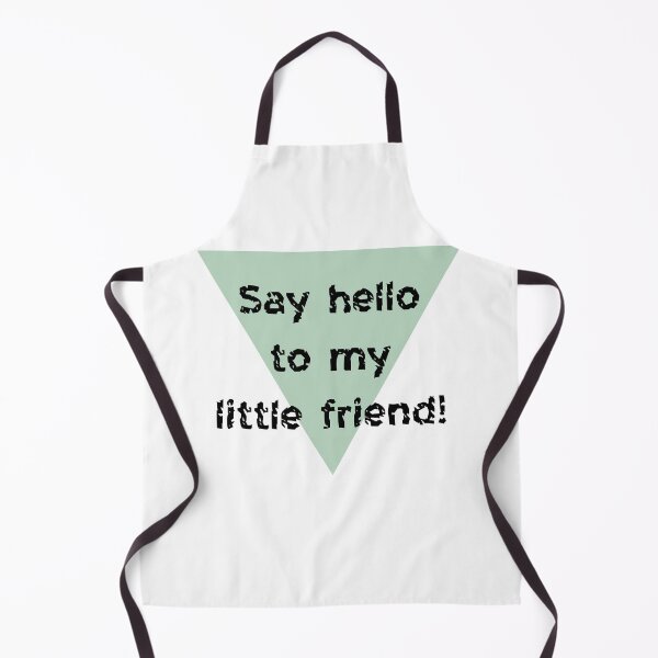 Item preview, Say hello to my little friend! - Catchphrases designed and sold by trucomanx.
