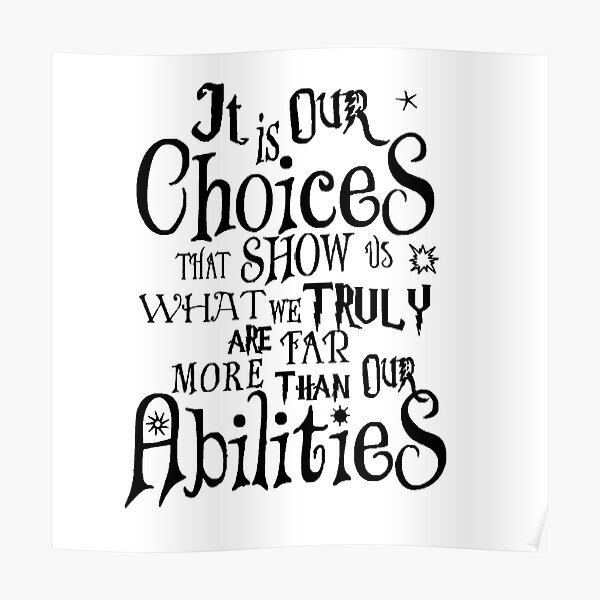 it-is-our-choices-far-more-than-our-abilities-poster-for-sale-by