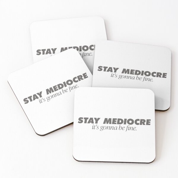 Item preview, Stay Mediocre It's Gonna Be Fine, Parody essential. A go to go anywhere. designed and sold by GregInJapanShop.