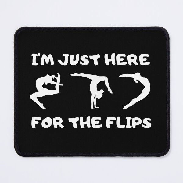 Item preview, I’m Just Here for the Flips | Gymnastics designed and sold by DesignDazzles.