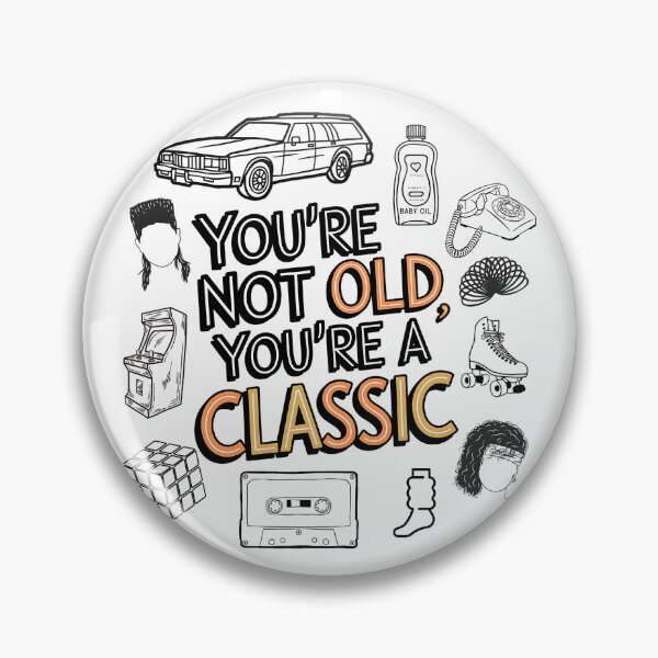 Item preview, You're Not Old You're A Classic  designed and sold by HowToCanadian.