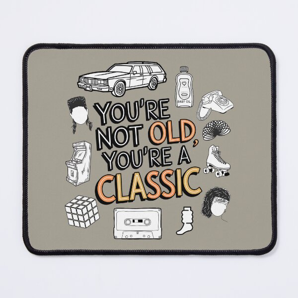 Item preview, You're Not Old You're A Classic designed and sold by HowToCanadian.