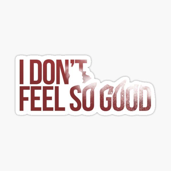 I don't feel so good Sticker