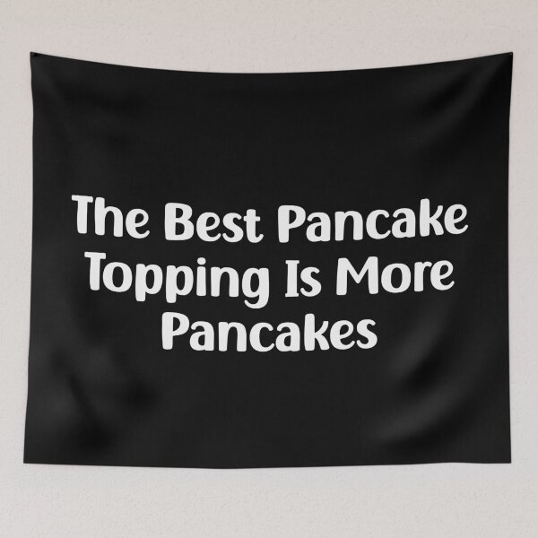 Item preview, Funny The Best Pancake Topping is More Pancakes designed and sold by Stick-Artistry.