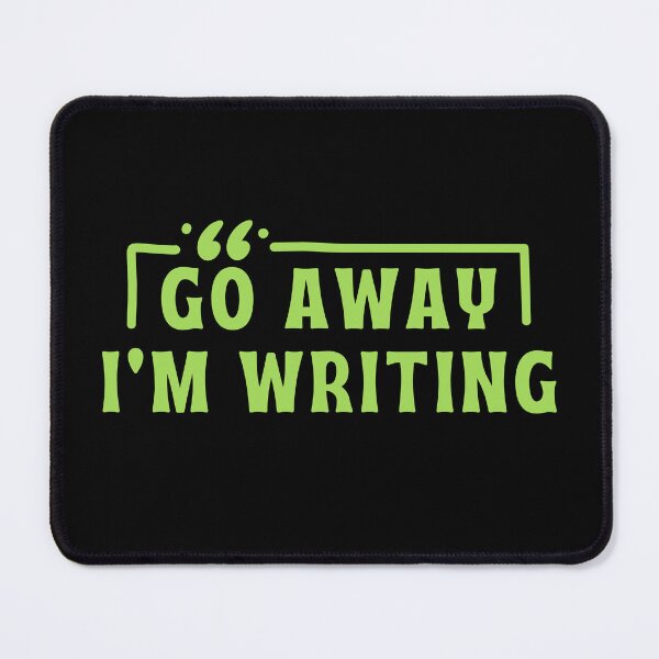 Item preview, Go Away, I’m Writing designed and sold by DesignDazzles.