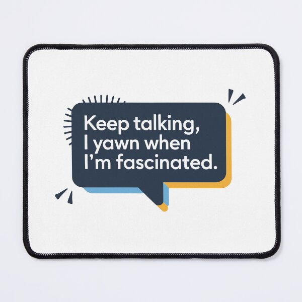 Item preview,  Keep Talking, I Yawn When I’m Fascinated designed and sold by VisualArtsOasis.