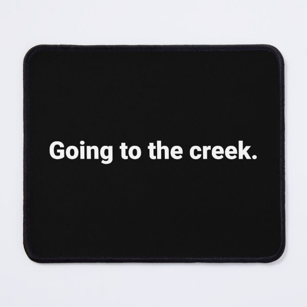 Item preview, Going to the creek. designed and sold by Text-based T-Shirts and Gifts.