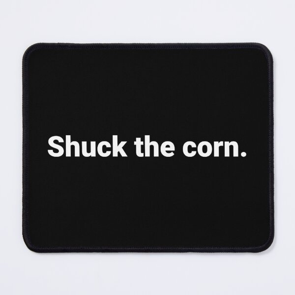 Item preview, Shuck the corn. designed and sold by Text-based T-Shirts and Gifts.