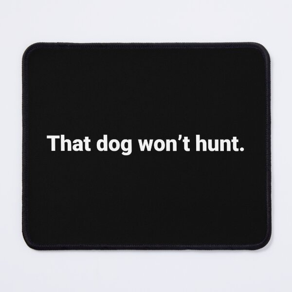 Item preview, That dog won’t hunt. designed and sold by Text-based T-Shirts and Gifts.