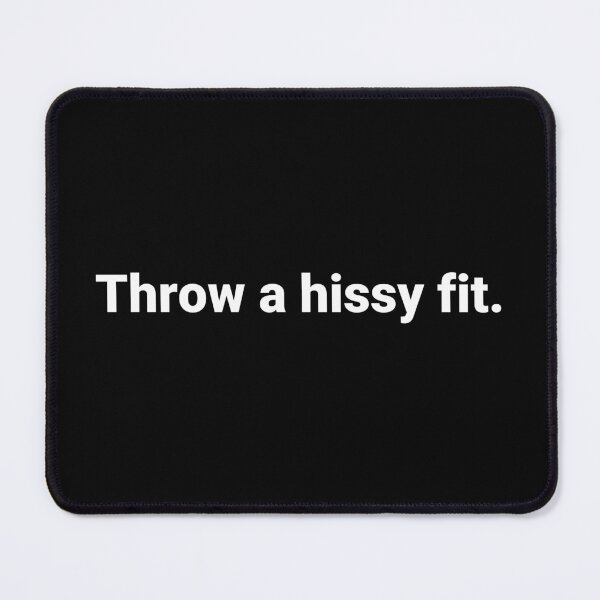 Item preview, Throw a hissy fit. designed and sold by Text-based T-Shirts and Gifts.