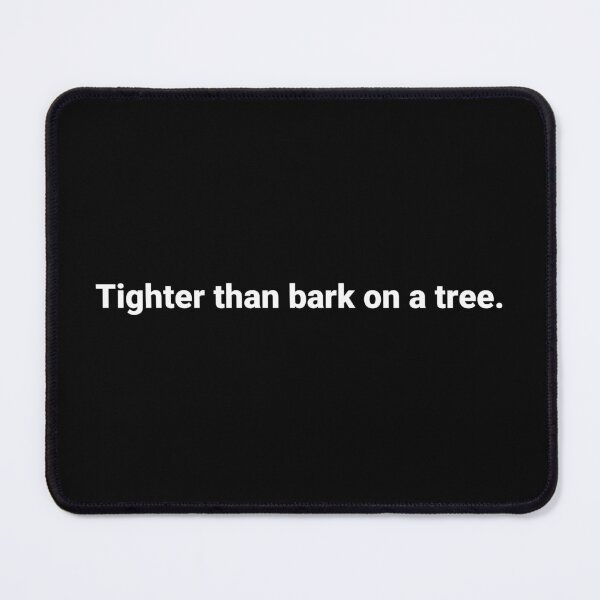 Item preview, Tighter than bark on a tree. designed and sold by Text-based T-Shirts and Gifts.