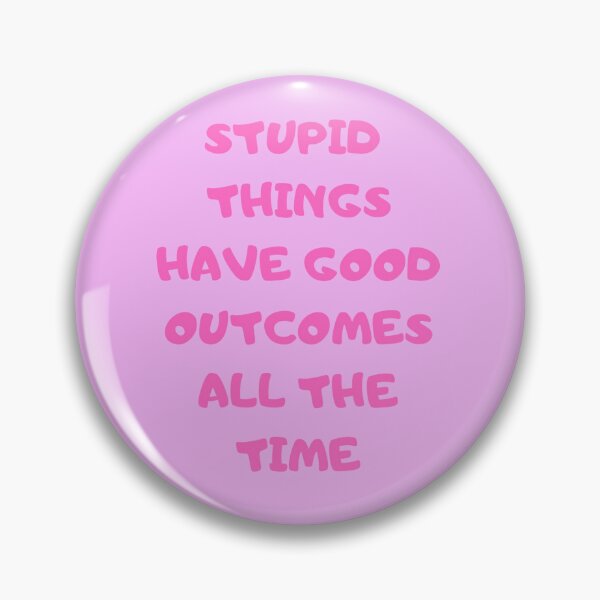 Item preview, Stupid things have good outcomes all the time designed and sold by Kimbeere.