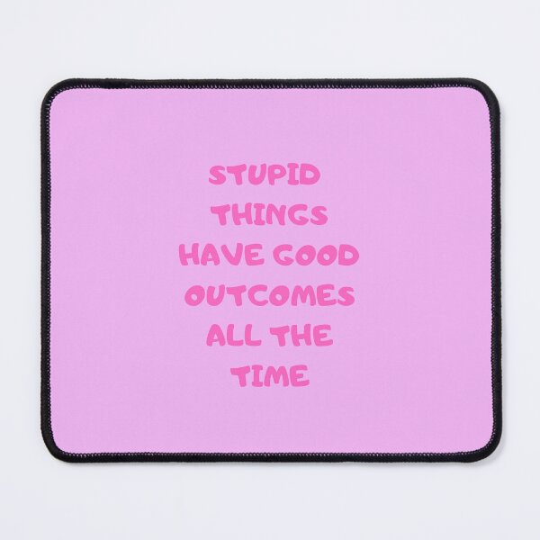 Item preview, Stupid things have good outcomes all the time designed and sold by Kimbeere.