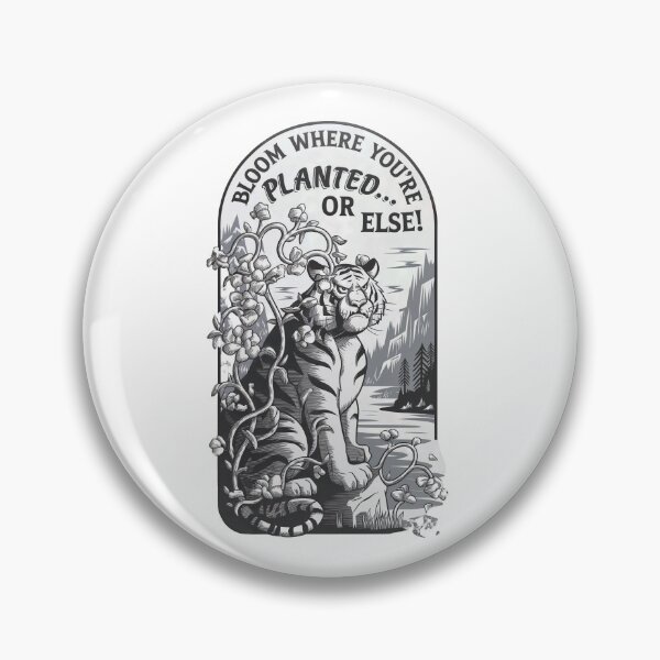 Item preview, Bloom Where you're planted... or else! designed and sold by bosilvercat.