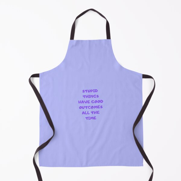 Item preview, Stupid things have good outcomes all the time designed and sold by Kimbeere.