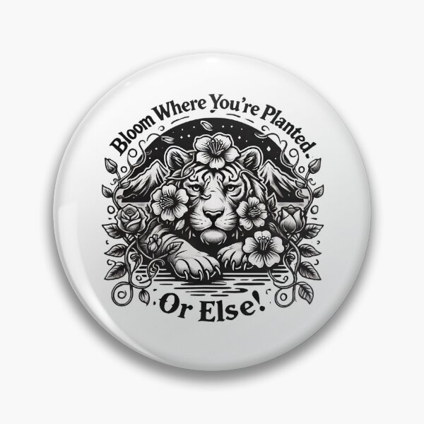 Item preview, Bloom Where You're Planted. Or Else! Tiger designed and sold by bosilvercat.