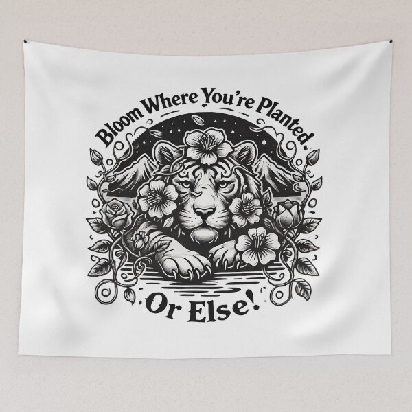 Item preview, Bloom Where You're Planted. Or Else! Tiger designed and sold by bosilvercat.