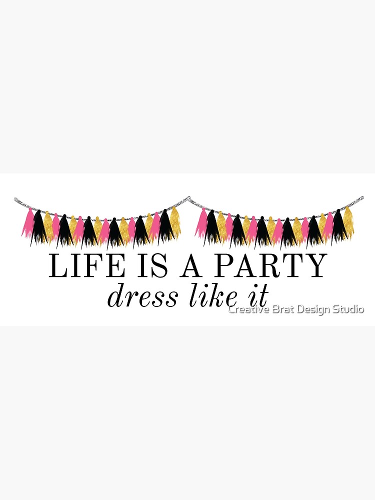 life is a party dress like it quote
