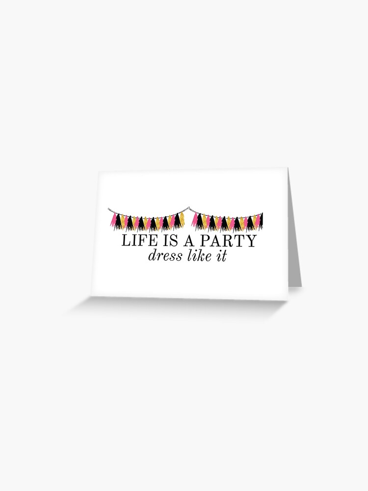 life is a party dress like it quote