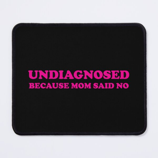Item preview, Undiagnosed because mom said No (Pink version) designed and sold by Goth-It-Covered.