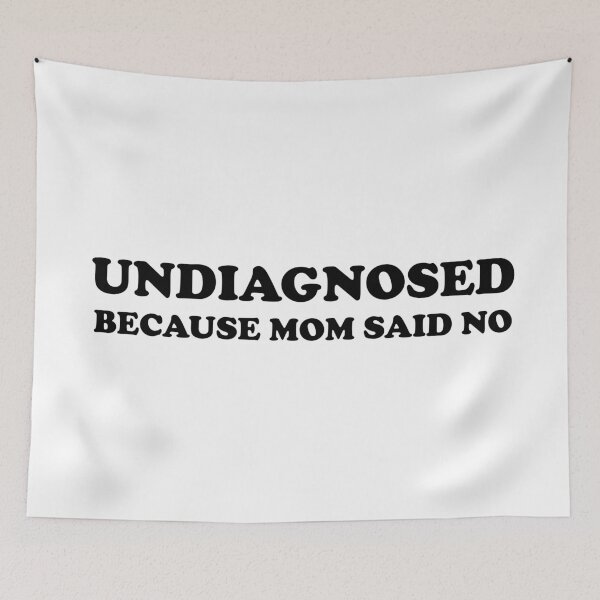 Item preview, Undiagnosed because mom said No (Black version) designed and sold by Goth-It-Covered.