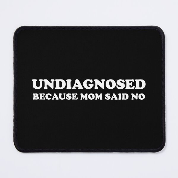 Item preview, Undiagnosed because mom said No (White version) designed and sold by Goth-It-Covered.