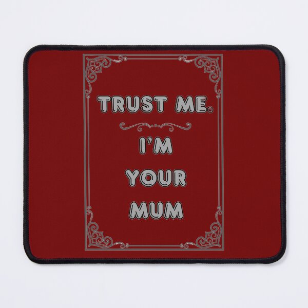 Item preview, TRUST ME. I'M YOUR MUM designed and sold by Ferndragons.