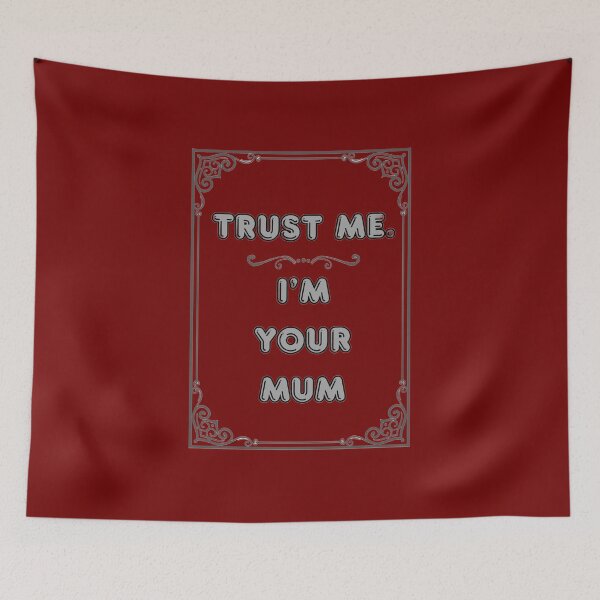 Item preview, TRUST ME. I'M YOUR MUM designed and sold by Ferndragons.