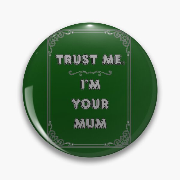 Item preview, TRUST ME. I'M YOUR MUM designed and sold by Ferndragons.