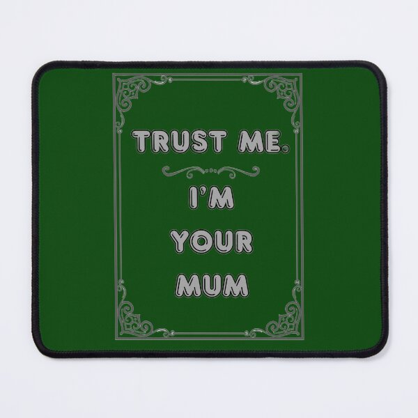 Item preview, TRUST ME. I'M YOUR MUM designed and sold by Ferndragons.