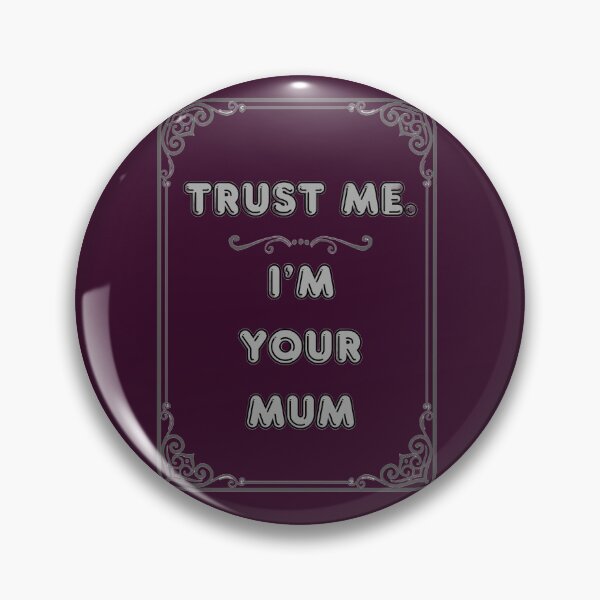 Item preview, TRUST ME. I'M YOUR MUM designed and sold by Ferndragons.