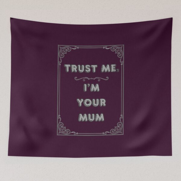 Item preview, TRUST ME. I'M YOUR MUM designed and sold by Ferndragons.