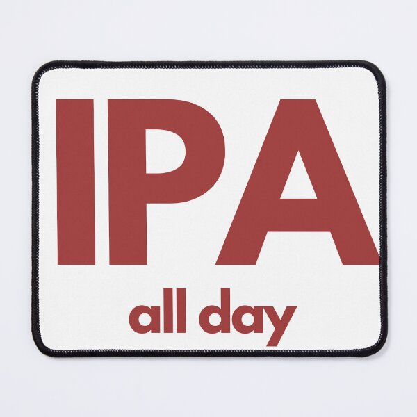 Item preview, IPA all day - and why note if the mood takes you... designed and sold by TheRubberOnion.