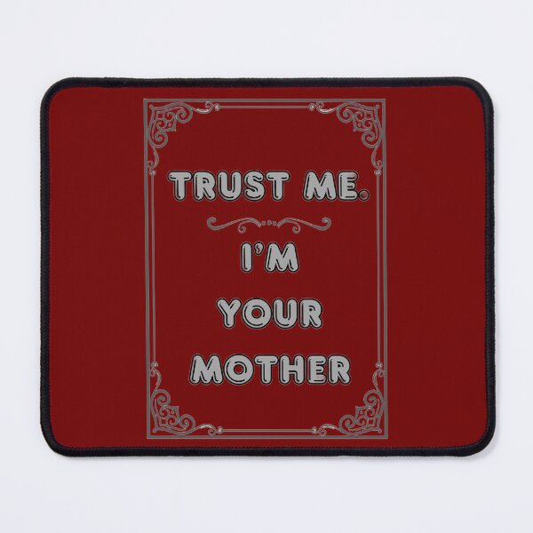Item preview, TRUST ME. I'M YOUR MOTHER designed and sold by Ferndragons.