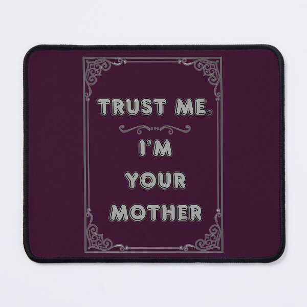 Item preview, TRUST ME. I'M YOUR MOTHER designed and sold by Ferndragons.