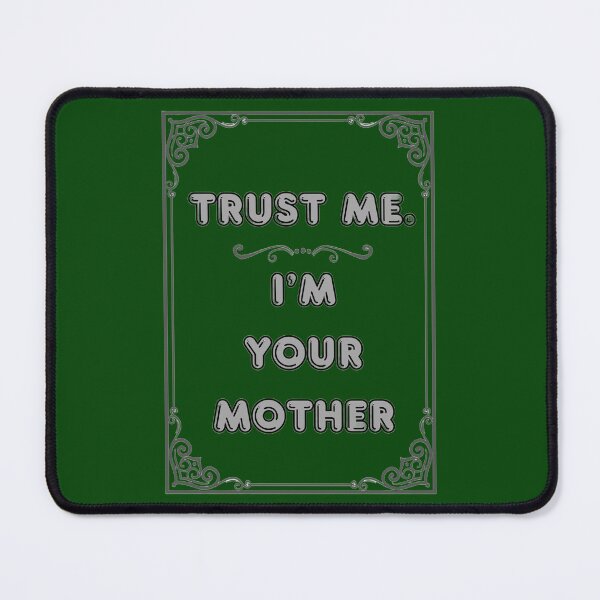 Item preview, TRUST ME. I'M YOUR MOTHER designed and sold by Ferndragons.