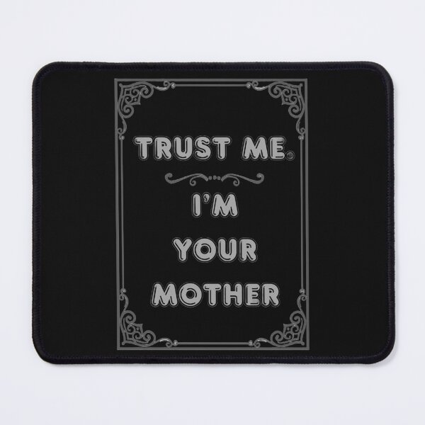 Item preview, TRUST ME. I'M YOUR MOTHER designed and sold by Ferndragons.