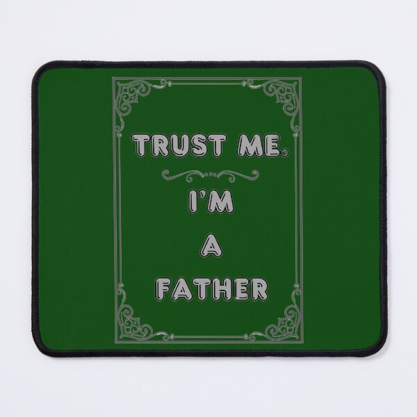 Item preview, TRUST ME. I'M A FATHER designed and sold by Ferndragons.