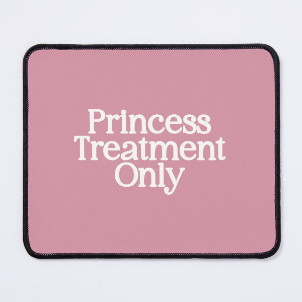 Item preview, Princess Treatment designed and sold by Thingzzz.