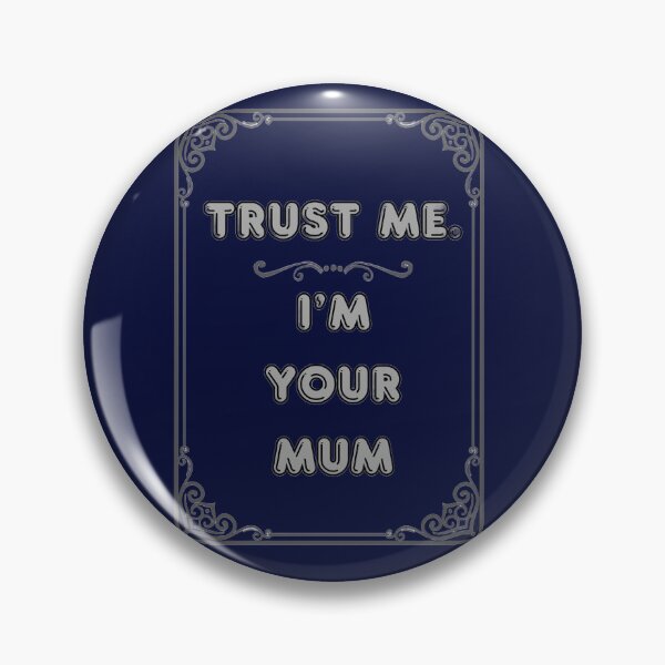 Item preview, TRUST ME. I'M YOUR MUM designed and sold by Ferndragons.