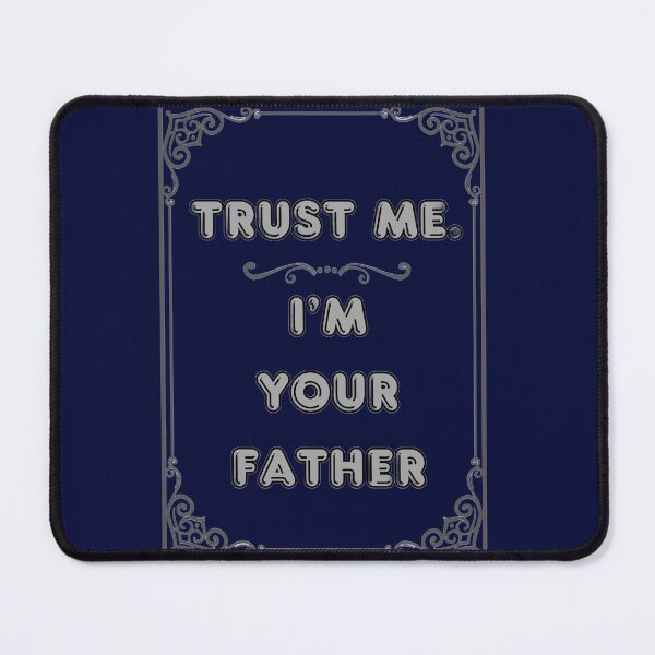 Item preview, TRUST ME. I'M YOUR FATHER designed and sold by Ferndragons.