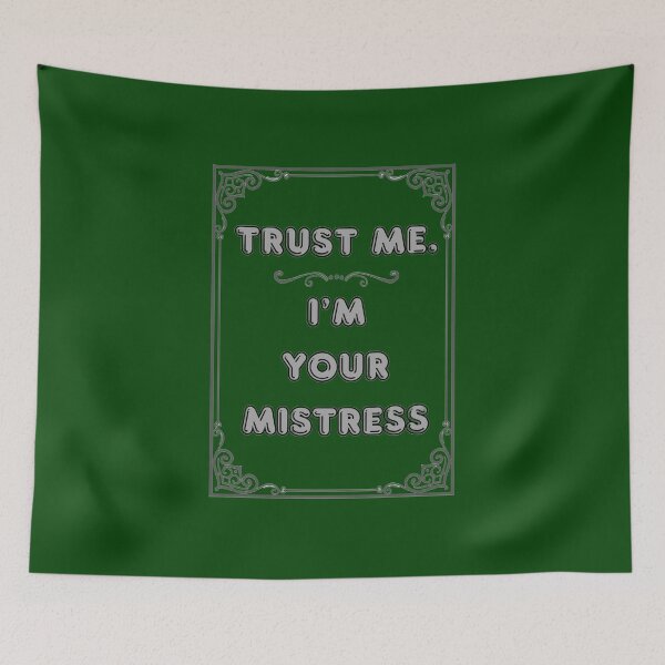 Item preview, TRUST ME. I'M YOUR MISTRESS designed and sold by Ferndragons.