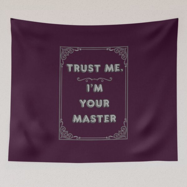 Item preview, TRUST ME. I'M YOUR MASTER designed and sold by Ferndragons.