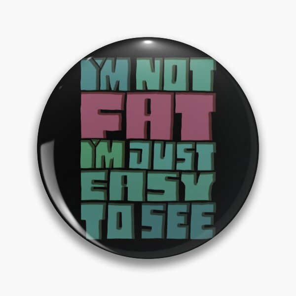 Item preview, I'm Not Fat I'm Just Easy To See designed and sold by AlchemyColor.