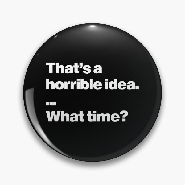 Item preview, Humor | That's a horrible idea. What time? designed and sold by Leo-Stride.