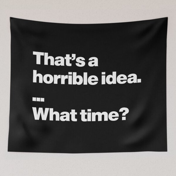 Item preview, Humor | That's a horrible idea. What time? designed and sold by Leo-Stride.