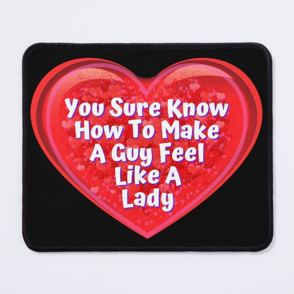 Item preview, HEART: You Sure Know How To Make A Guy Feel Like A Lady - funny valentines signs designed and sold by DesignsFromTW-S.
