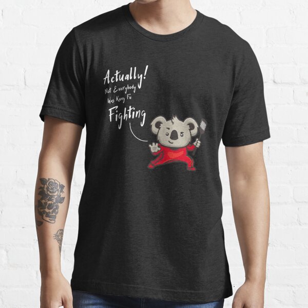 actually Not Everybody Was Kung Fu Fighting  surely Not Everybody Was Kung Fu Fighting quote funny saying kung fu  Gift For Brother Gift for sister Best Friend Quotes Gift Gift For Boyfriend   Essential T-Shirt