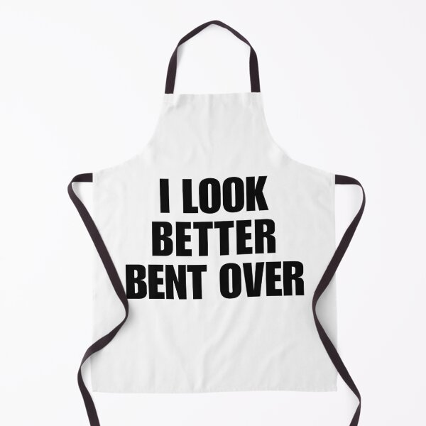 Item preview, I look better bent over designed and sold by killzak.