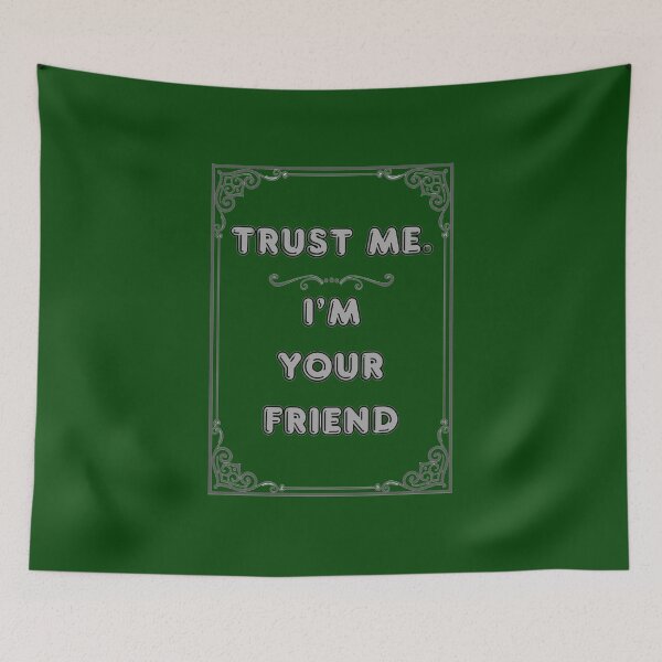 Item preview, TRUST ME. I'M YOUR FRIEND designed and sold by Ferndragons.